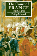 The Court of France 1789-1830 - Mansel, Philip, Dr.