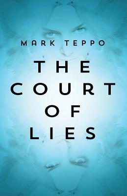 The Court of Lies - Teppo, Mark