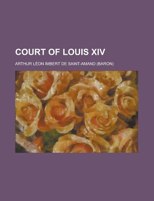 The Court of Louis XIV - Saint-Amand, Imbert De