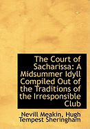 The Court of Sacharissa: A Midsummer Idyll Compiled Out of the Traditions of the Irresponsible Club