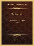 The Court-Spy: Or Memoirs of St. J-M-S's (1744)
