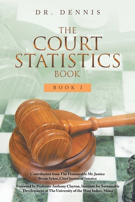 The Court Statistics Book: Book I - Dr Dennis, and Clayton, Anthony, Professor (Foreword by)
