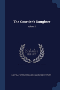 The Courtier's Daughter; Volume 3