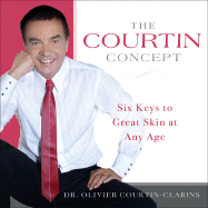 The Courtin Concept: Six Keys to Great Skin at Any Age - Courtin-Clarins, Olivier