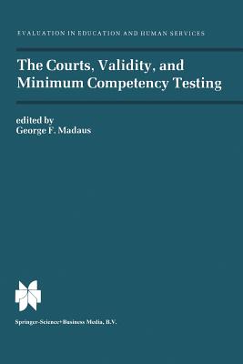 The Courts, Validity, and Minimum Competency Testing - Madaus, George F