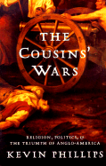 The Cousins' Wars: Religion, Politics, Civil Warfare, and the Triumph of Anglo-America