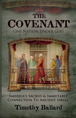 The Covenant: America's Sacred and Immutable Connection to Ancient Israel - Ballard, Timothy