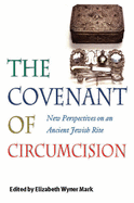 The Covenant of Circumcision: New Perspectives on an Ancient Jewish Rite