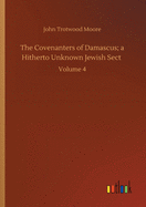 The Covenanters of Damascus; a Hitherto Unknown Jewish Sect: Volume 4