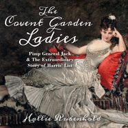 The Covent Garden Ladies: Pimp General Jack and the Extraordinary Story of Harris' List