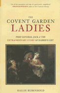 The Covent Garden Ladies: Pimp General Jack & the Extraordinary Story of Harris's List - Rubenhold, Hallie