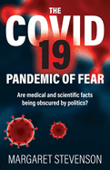 The COVID-19 Pandemic of Fear: Are medical and scientific facts being obscured by politics?