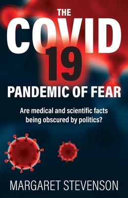 The COVID-19 Pandemic of Fear: Are medical and scientific facts being obscured by politics? - Stevenson, Margaret