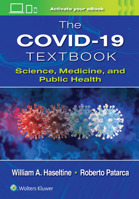 The Covid-19 Textbook: Science, Medicine and Public Health - Haseltine, William A