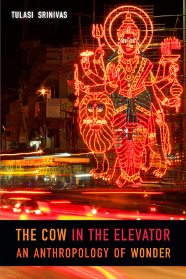 The Cow in the Elevator: An Anthropology of Wonder - Srinivas, Tulasi