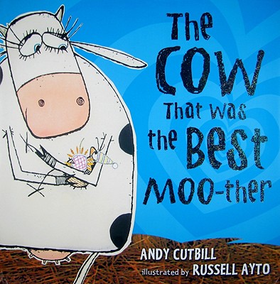The Cow That Was the Best Moo-Ther - Cutbill, Andy