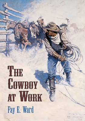 The Cowboy at Work - Ward, Fay E