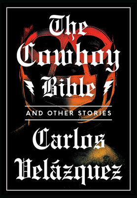 The Cowboy Bible and Other Stories - Velzquez, Carlos, and Obejas, Achy (Translated by)
