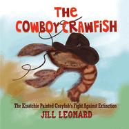 The Cowboy Crawfish: A Louisiana Legend of The Kisatchie Painted Crayfish's Fight against Extinction