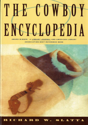 The Cowboy Encyclopedia - Slatta, Richard W, Professor, Ph.D.