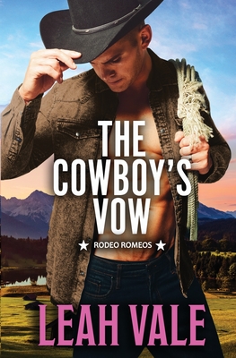 The Cowboy's Vow (Rodeo Romeos) - Vale, Leah