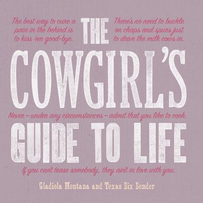 The Cowgirl's Guide to Life - Montana, Gladiola, and Bender, Texas Bix