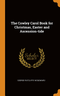 The Cowley Carol Book for Christmas, Easter and Ascension-tide