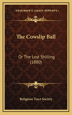 The Cowslip Ball: Or The Lost Shilling (1880) - Religious Tract Society