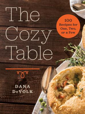 The Cozy Table: 100 Recipes for One, Two, or a Few - Devolk, Dana