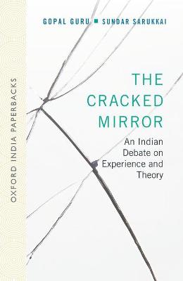 The Cracked Mirror: An Indian Debate on Experience and Theory - Guru, Gopal, and Sarukkai, Sundar