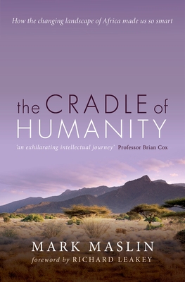 The Cradle of Humanity: How the changing landscape of Africa made us so smart - Maslin, Mark