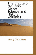 The Cradle of the Twin Giants, Science and History; Volume I