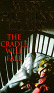 The Cradle Will Fall - Clark, Mary Higgins