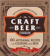 The Craft Beer Cookbook: From Ipas and Bocks to Pilsners and Porters, 100 Artisanal Recipes for Cooking with Beer