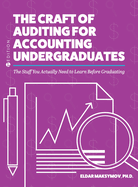 The Craft of Auditing for Accounting Undergraduates: The Stuff You Actually Need to Learn Before Graduating
