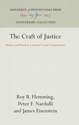 The Craft of Justice - Flemming, Roy B, and Nardulli, Peter F, and Eisenstein, James, Professor