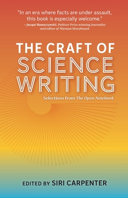 The Craft of Science Writing: Selections from The Open Notebook - Carpenter, Siri