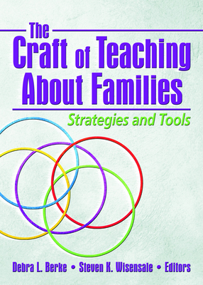 The Craft of Teaching about Families: Strategies and Tools - Berke, Deborah L (Editor), and Wisensale, Steven K (Editor)