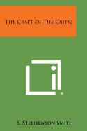 The Craft of the Critic - Smith, S Stephenson