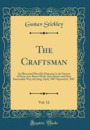The Craftsman, Vol. 12: An Illustrated Monthly Magazine in the Interest of Better Art, Better Work, and a Better and More Reasonable Way of Living; April, 1907-September, 1907 (Classic Reprint)