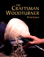 The Craftsman Woodturner - Child, Peter