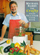The Crafty Food Processor Cookbook - Barry, Michael