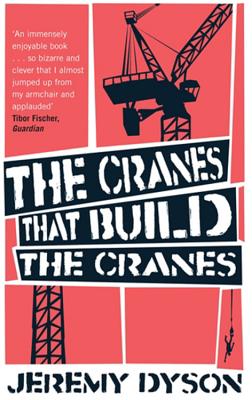 The Cranes That Build The Cranes - Dyson, Jeremy