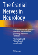 The Cranial Nerves in Neurology: A comprehensive and systematic evaluation of cranial nerves, pathology and specific conditions