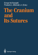 The Cranium and Its Sutures: Anatomy, Physiology, Clinical Applications and Annotated Bibliography of Research in the Cranial Field