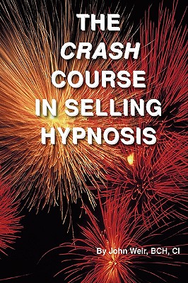 The Crash Course In Selling Hypnosis - Weir, John