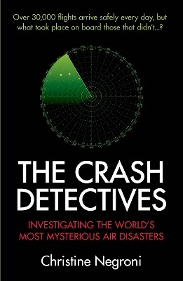 The Crash Detectives: Investigating the World's Most Mysterious Air Disasters - Negroni, Christine