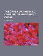 The Crash of the Gold Combine, or Good Gold Cheap