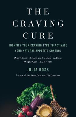 The Craving Cure: Identify Your Craving Type to Activate Your Natural Appetite Control - Ross, Julia