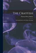 The Crayfish: an Introduction to the Study of Zoology
